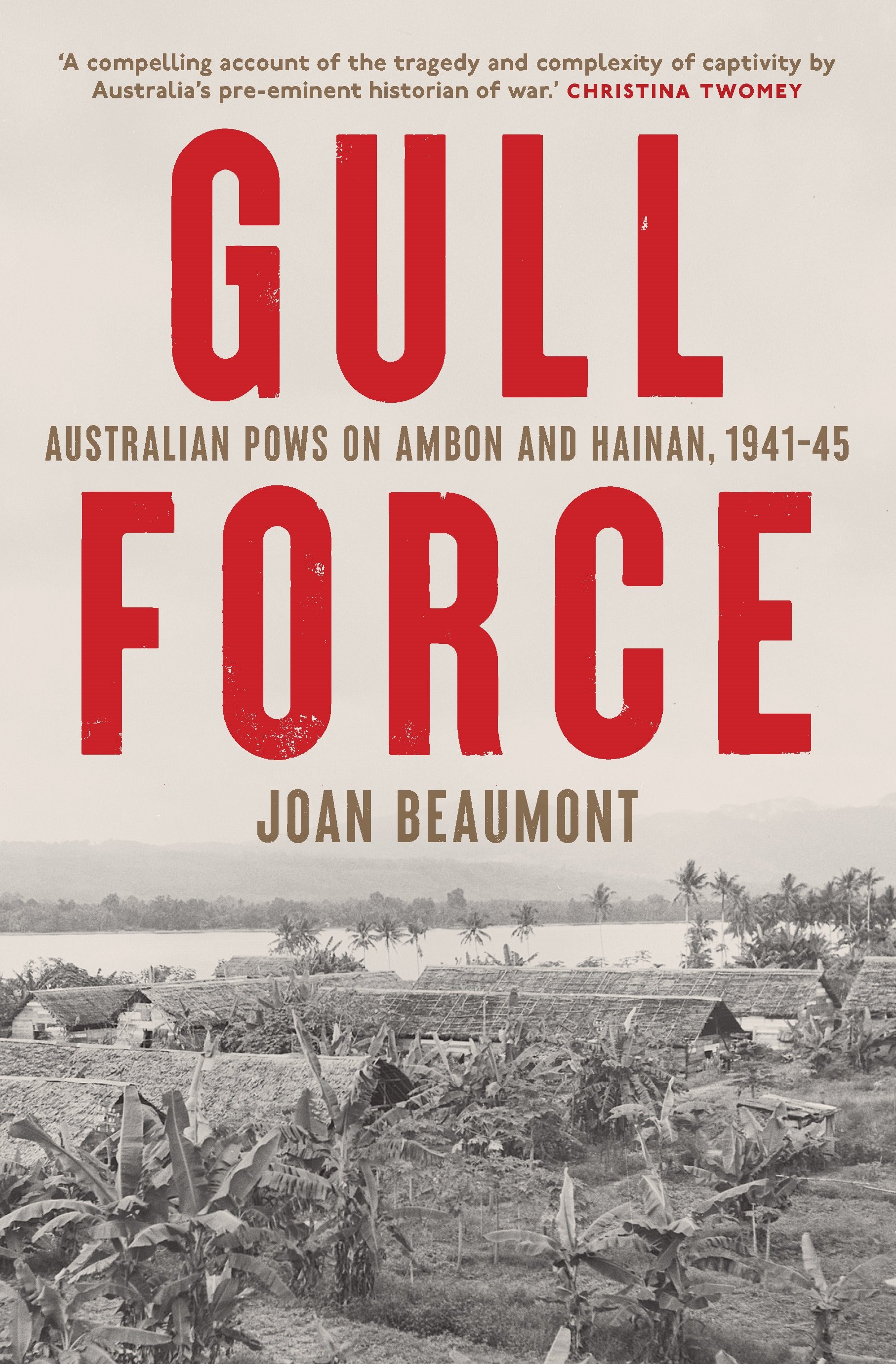 Gull Force: Australian POWs on Ambon and Hainan, 1941-45